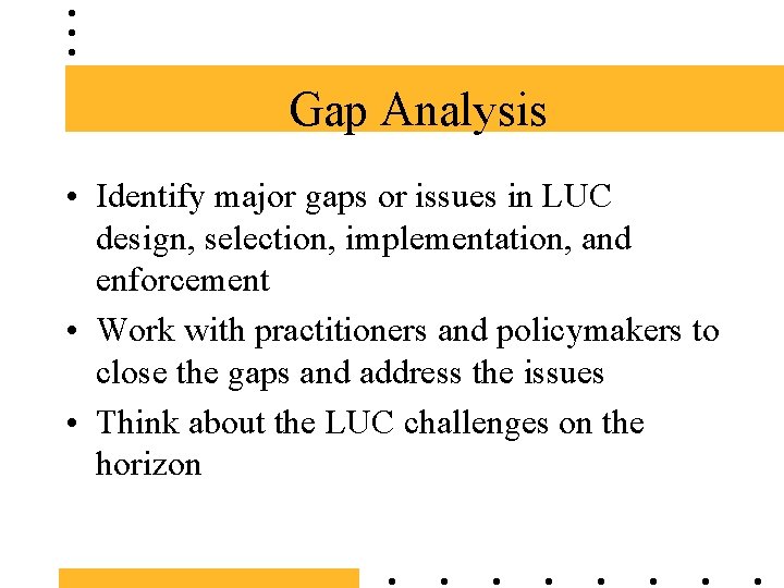 Gap Analysis • Identify major gaps or issues in LUC design, selection, implementation, and