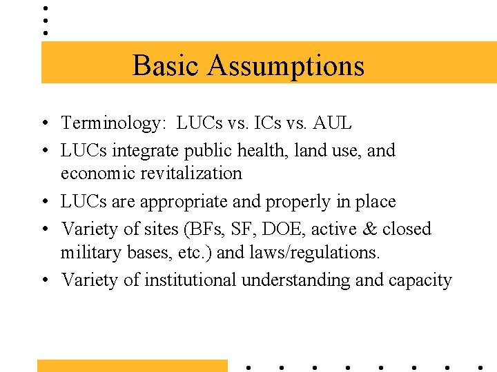 Basic Assumptions • Terminology: LUCs vs. ICs vs. AUL • LUCs integrate public health,