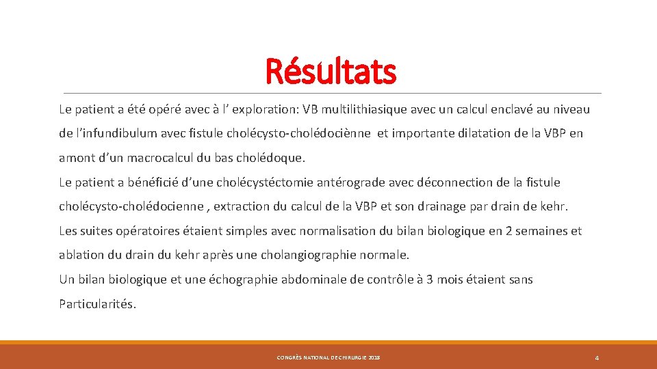 Résultats Le patient a été opéré avec à l’ exploration: VB multilithiasique avec un