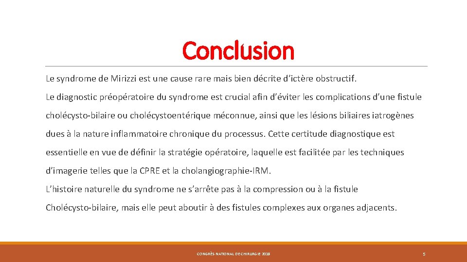 Conclusion Le syndrome de Mirizzi est une cause rare mais bien décrite d’ictère obstructif.