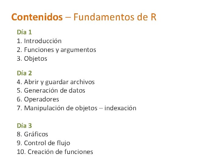 Contenidos – Fundamentos de R Día 1 1. Introducción 2. Funciones y argumentos 3.