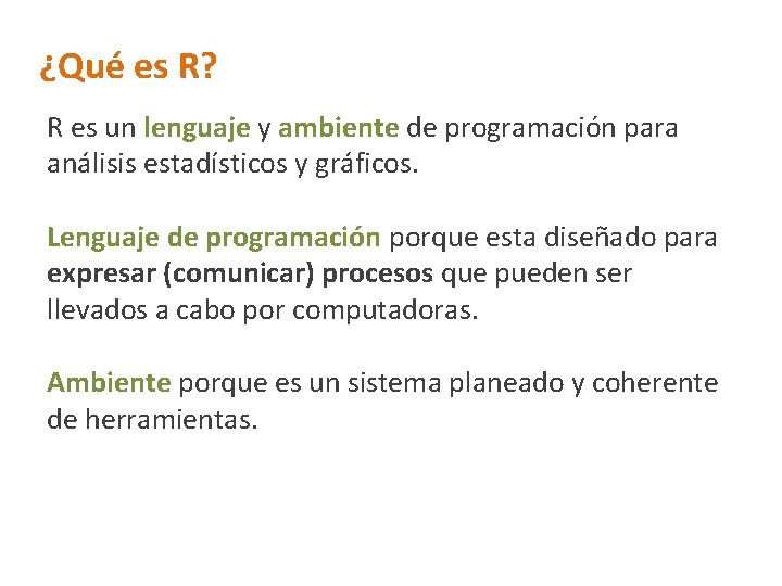 ¿Qué es R? R es un lenguaje y ambiente de programación para análisis estadísticos