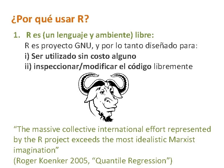 ¿Por qué usar R? 1. R es (un lenguaje y ambiente) libre: R es