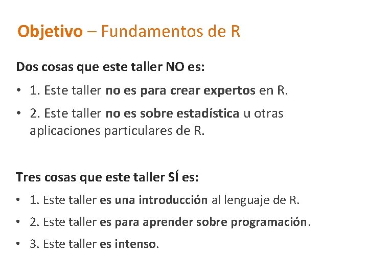 Objetivo – Fundamentos de R Dos cosas que este taller NO es: • 1.