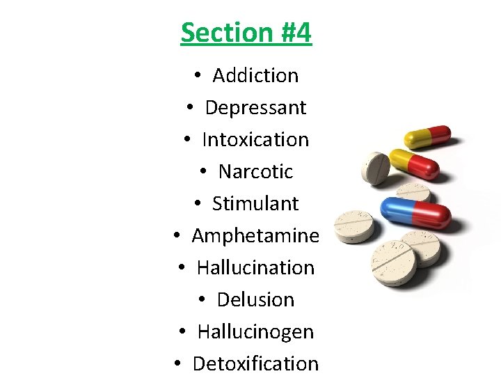 Section #4 • Addiction • Depressant • Intoxication • Narcotic • Stimulant • Amphetamine