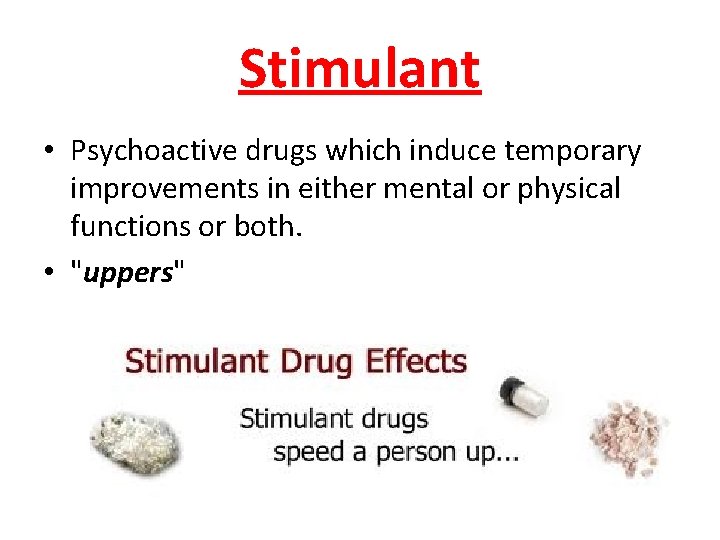 Stimulant • Psychoactive drugs which induce temporary improvements in either mental or physical functions