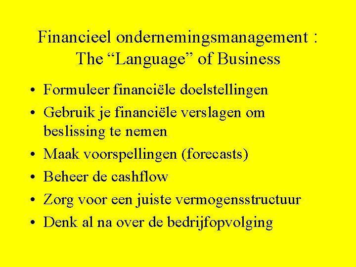 Financieel ondernemingsmanagement : The “Language” of Business • Formuleer financiële doelstellingen • Gebruik je