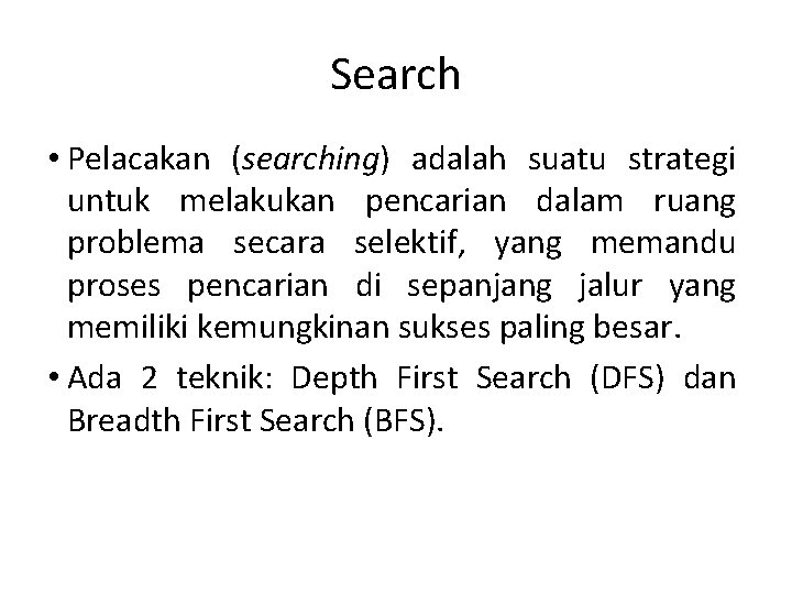 Search • Pelacakan (searching) adalah suatu strategi untuk melakukan pencarian dalam ruang problema secara