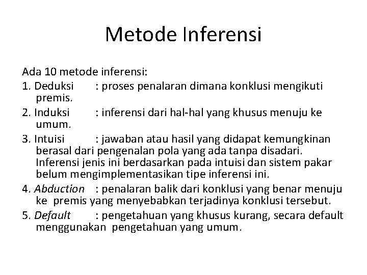 Metode Inferensi Ada 10 metode inferensi: 1. Deduksi : proses penalaran dimana konklusi mengikuti