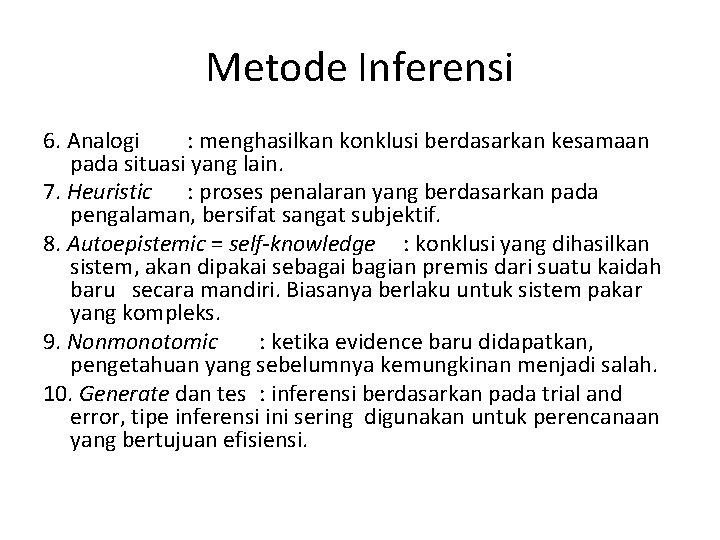 Metode Inferensi 6. Analogi : menghasilkan konklusi berdasarkan kesamaan pada situasi yang lain. 7.