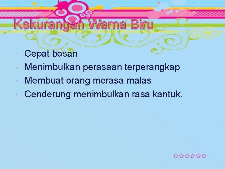 Kekurangan Warna Biru Cepat bosan Menimbulkan perasaan terperangkap Membuat orang merasa malas Cenderung menimbulkan