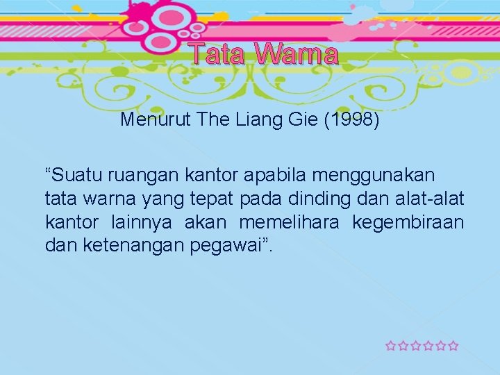 Tata Warna Menurut The Liang Gie (1998) “Suatu ruangan kantor apabila menggunakan tata warna