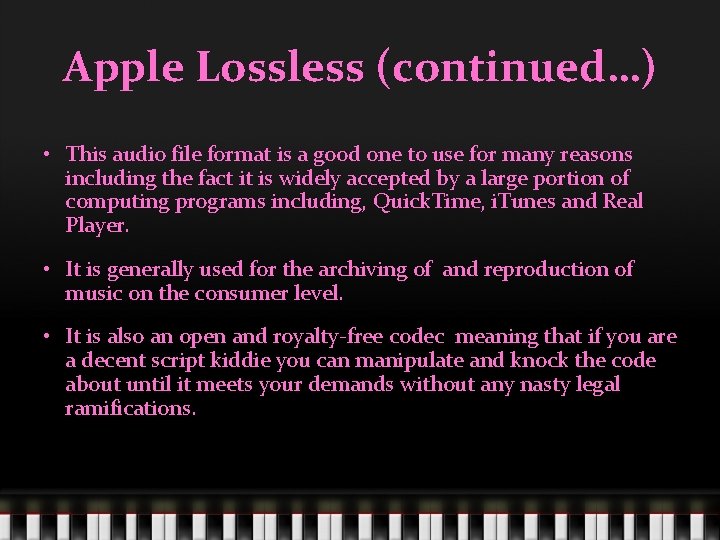 Apple Lossless (continued…) • This audio file format is a good one to use