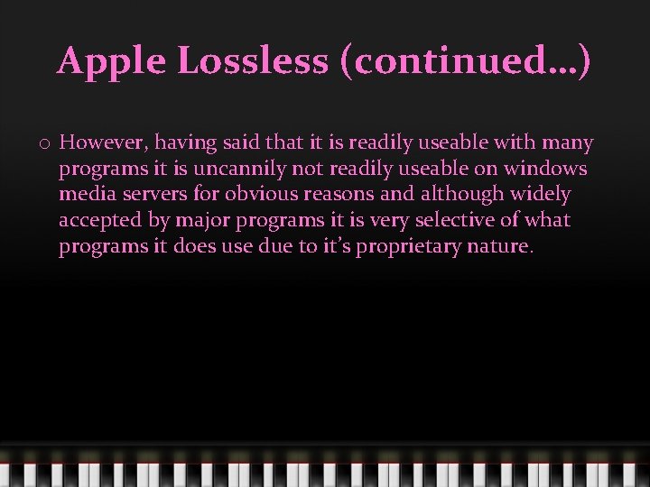 Apple Lossless (continued…) o However, having said that it is readily useable with many