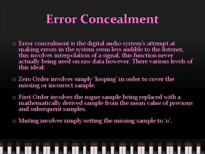 Error Concealment o Error concealment is the digital audio system’s attempt at making errors