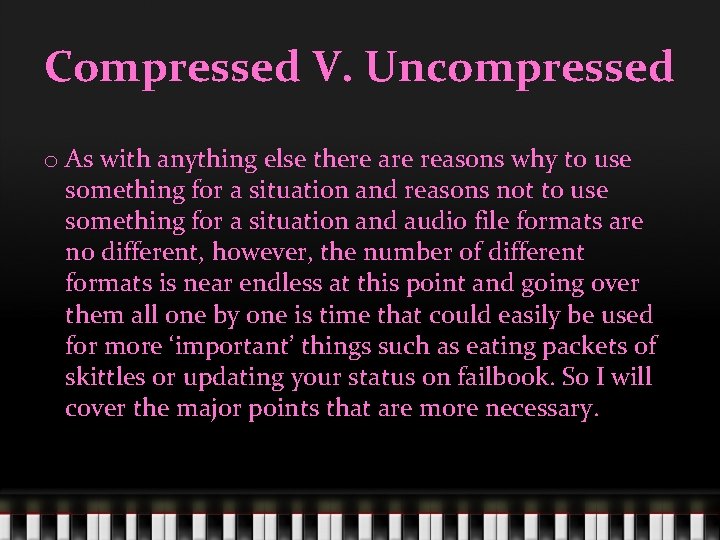 Compressed V. Uncompressed o As with anything else there are reasons why to use