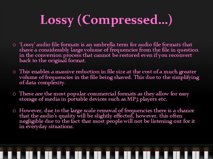 Lossy (Compressed…) o ‘Lossy’ audio file formats is an umbrella term for audio file