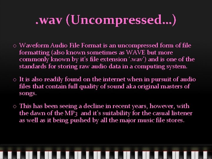 . wav (Uncompressed…) o Waveform Audio File Format is an uncompressed form of file