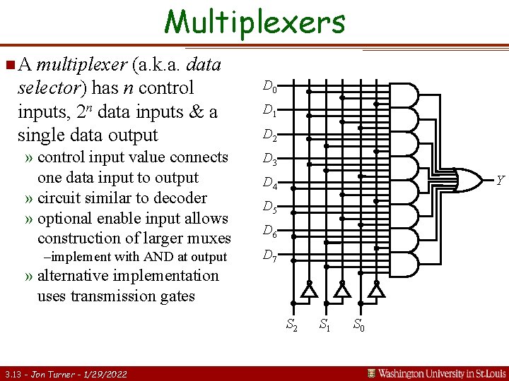Multiplexers n. A multiplexer (a. k. a. data selector) has n control inputs, 2