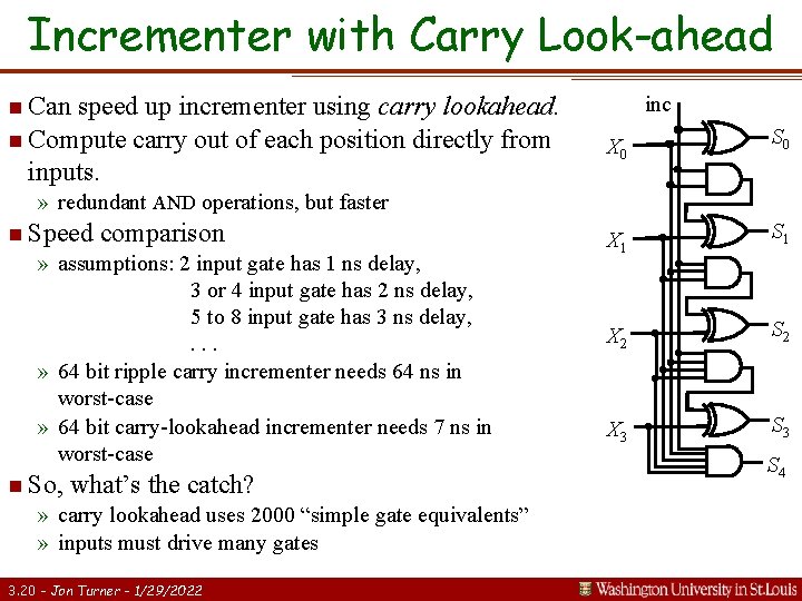 Incrementer with Carry Look-ahead n Can speed up incrementer using carry lookahead. n Compute