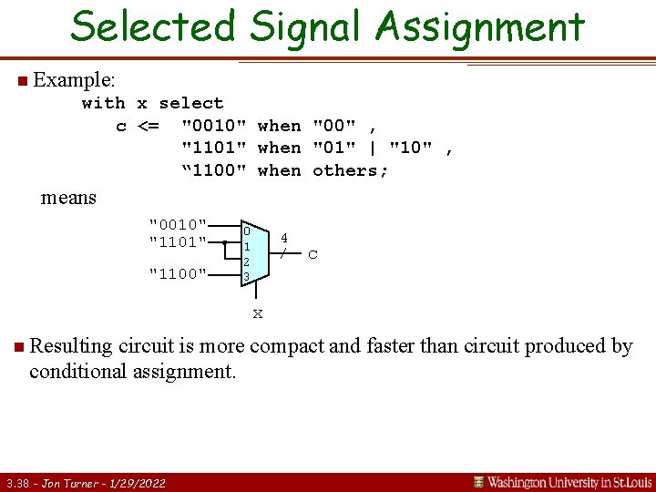 Selected Signal Assignment n Example: with x select c <= "0010" when "00" ,