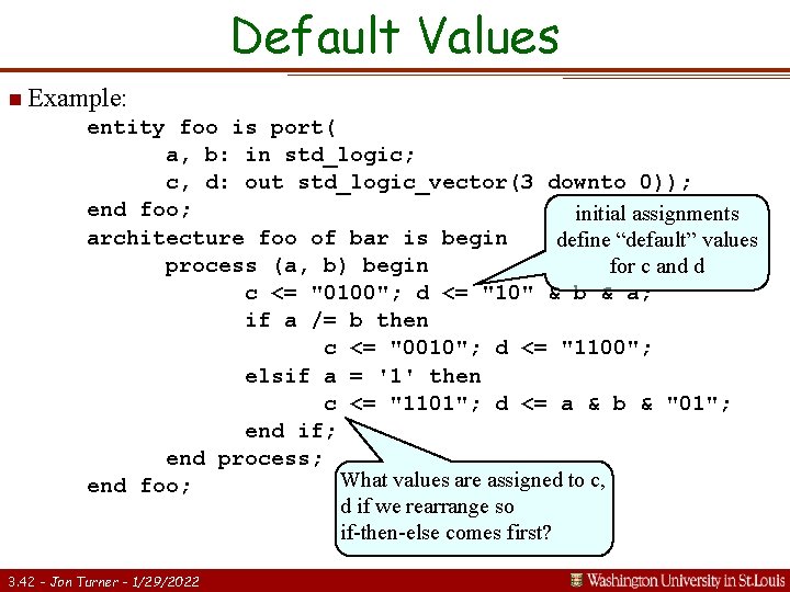 Default Values n Example: entity foo is port( a, b: in std_logic; c, d: