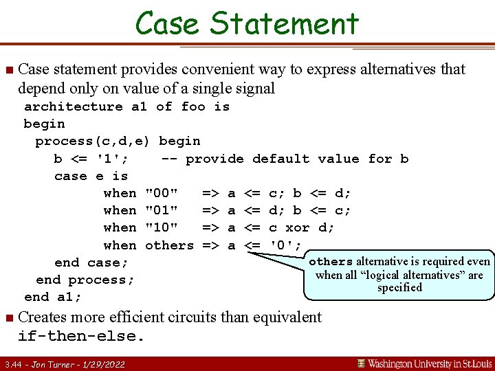 Case Statement n Case statement provides convenient way to express alternatives that depend only