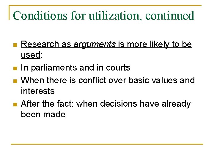 Conditions for utilization, continued n n Research as arguments is more likely to be