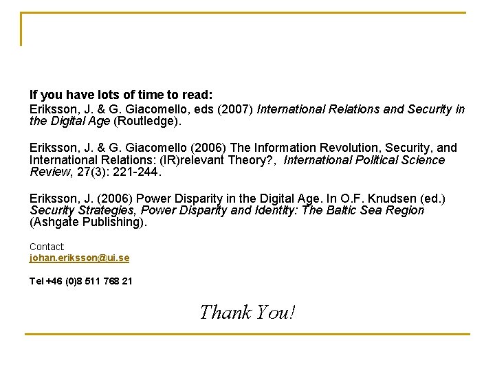 If you have lots of time to read: Eriksson, J. & G. Giacomello, eds