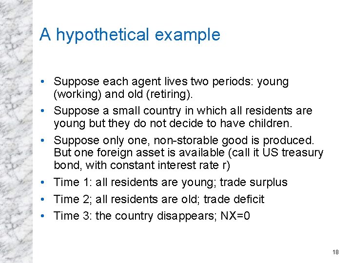 A hypothetical example • Suppose each agent lives two periods: young (working) and old