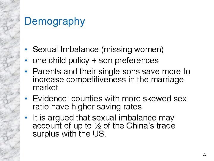 Demography • Sexual Imbalance (missing women) • one child policy + son preferences •