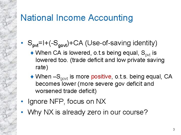 National Income Accounting • Spvt=I+(-Sgovt)+CA (Use-of-saving identity) ¨ When CA is lowered, o. t.