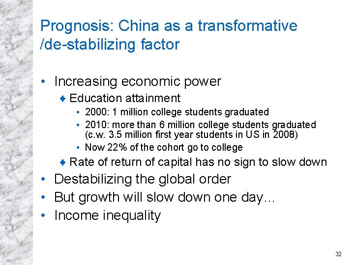 Prognosis: China as a transformative /de-stabilizing factor • Increasing economic power ¨ Education attainment