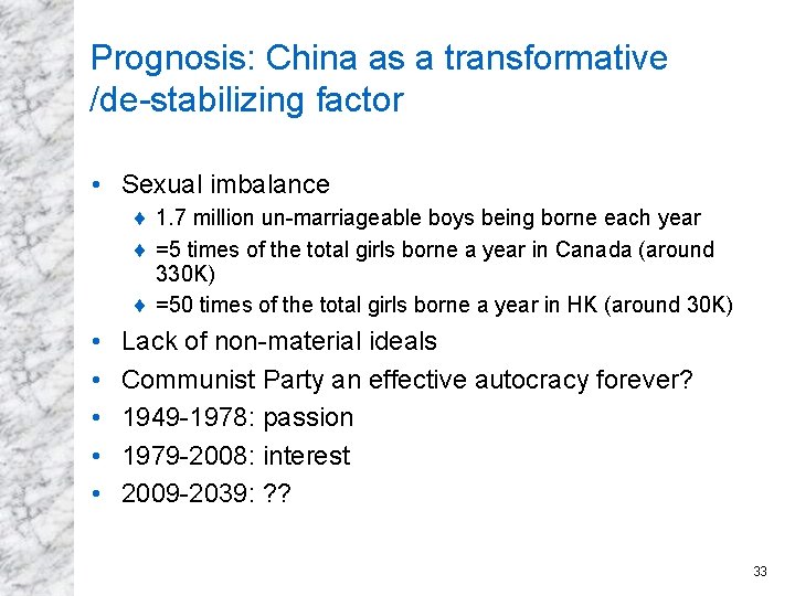 Prognosis: China as a transformative /de-stabilizing factor • Sexual imbalance ¨ 1. 7 million