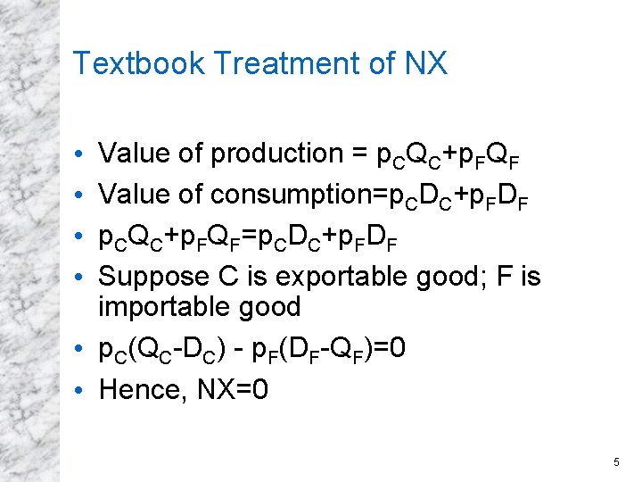 Textbook Treatment of NX Value of production = p. CQC+p. FQF Value of consumption=p.