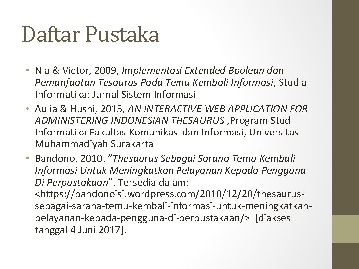 Daftar Pustaka • Nia & Victor, 2009, Implementasi Extended Boolean dan Pemanfaatan Tesaurus Pada