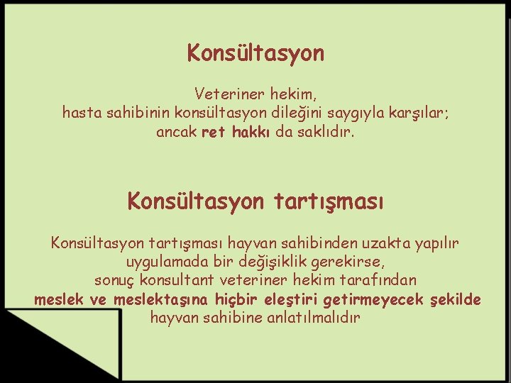 Konsültasyon Veteriner hekim, hasta sahibinin konsültasyon dileğini saygıyla karşılar; ancak ret hakkı da saklıdır.