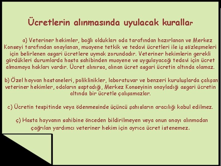 Ücretlerin alınmasında uyulacak kurallar a) Veteriner hekimler, bağlı oldukları oda tarafından hazırlanan ve Merkez