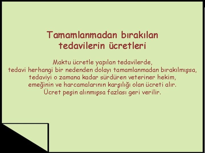 Tamamlanmadan bırakılan tedavilerin ücretleri Maktu ücretle yapılan tedavilerde, tedavi herhangi bir nedenden dolayı tamamlanmadan