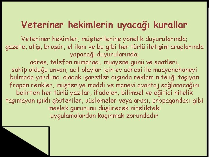 Veteriner hekimlerin uyacağı kurallar Veteriner hekimler, müşterilerine yönelik duyurularında; gazete, afiş, broşür, el ilanı