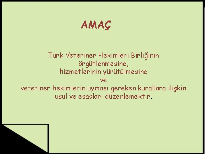 AMAÇ Türk Veteriner Hekimleri Birliğinin örgütlenmesine, hizmetlerinin yürütülmesine ve veteriner hekimlerin uyması gereken kurallara