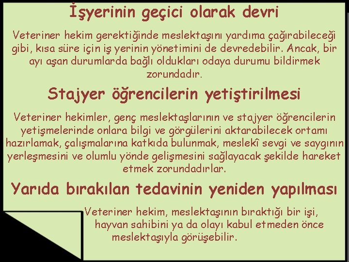 İşyerinin geçici olarak devri Veteriner hekim gerektiğinde meslektaşını yardıma çağırabileceği gibi, kısa süre için