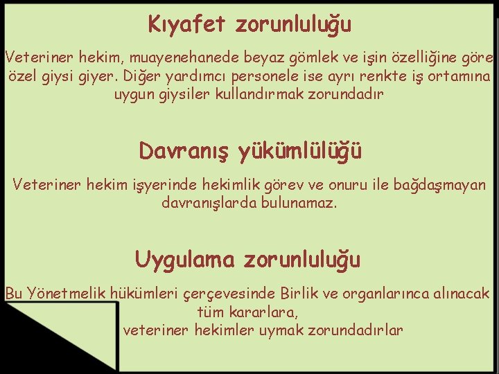 Kıyafet zorunluluğu Veteriner hekim, muayenehanede beyaz gömlek ve işin özelliğine göre özel giysi giyer.