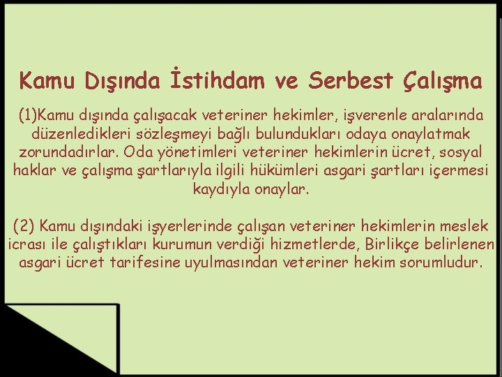 Kamu Dışında İstihdam ve Serbest Çalışma (1)Kamu dışında çalışacak veteriner hekimler, işverenle aralarında düzenledikleri