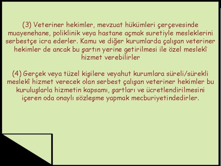 (3) Veteriner hekimler, mevzuat hükümleri çerçevesinde muayenehane, poliklinik veya hastane açmak suretiyle mesleklerini serbestçe