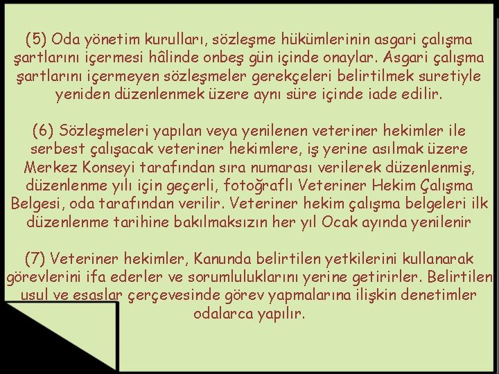 (5) Oda yönetim kurulları, sözleşme hükümlerinin asgari çalışma şartlarını içermesi hâlinde onbeş gün içinde