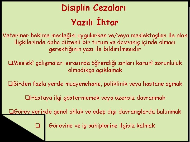 Disiplin Cezaları Yazılı İhtar Veteriner hekime mesleğini uygularken ve/veya meslektaşları ile olan ilişkilerinde daha