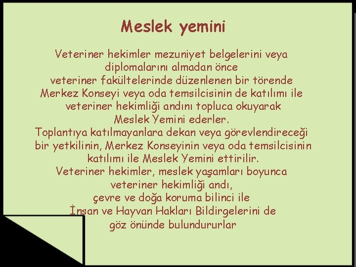 Meslek yemini Veteriner hekimler mezuniyet belgelerini veya diplomalarını almadan önce veteriner fakültelerinde düzenlenen bir