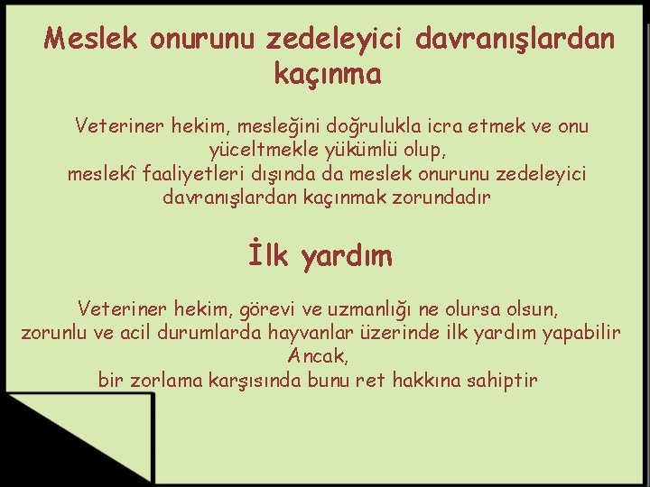 Meslek onurunu zedeleyici davranışlardan kaçınma Veteriner hekim, mesleğini doğrulukla icra etmek ve onu yüceltmekle