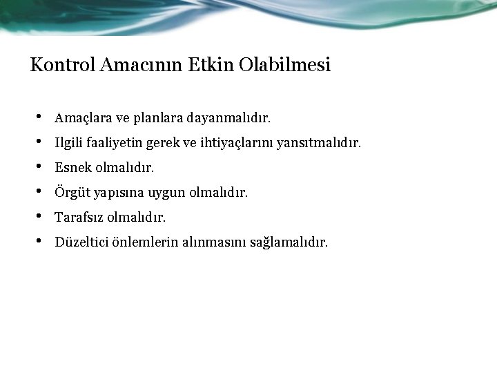 Kontrol Amacının Etkin Olabilmesi • • • Amaçlara ve planlara dayanmalıdır. Ilgili faaliyetin gerek